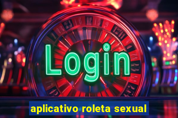 aplicativo roleta sexual